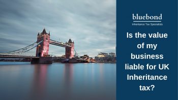 Is the value of my business liable for UK Inheritance tax?