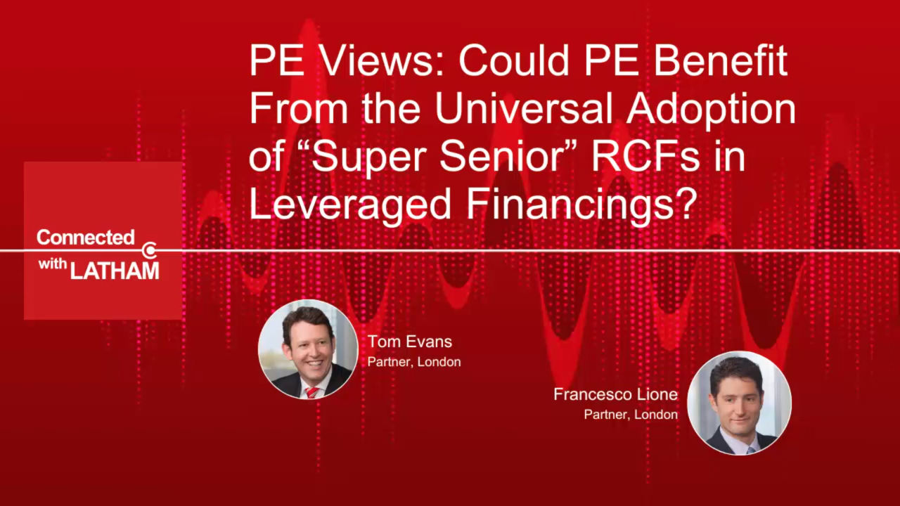 PE Views: Could PE Benefit From the Universal Adoption of Super Senior RCFs in Leveraged Financings?