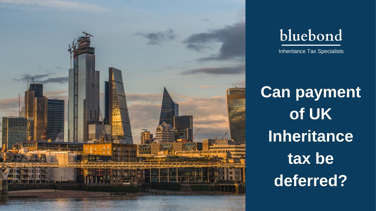 Can payment of UK Inheritance tax be deferred?