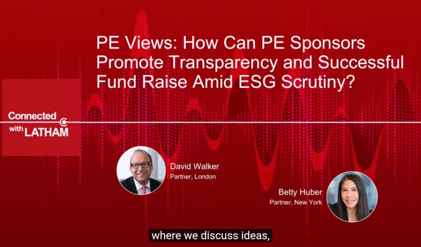 PE Views: How Can PE Sponsors Promote Transparency and Successful Fund Raise Amid ESG Scrutiny?