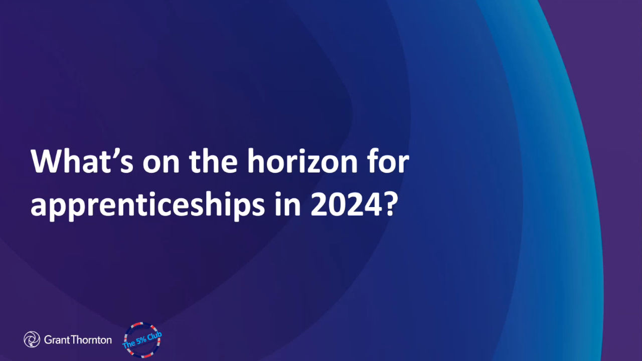 Aligning apprenticeships to business growth: Grant Thornton and The 5% Club